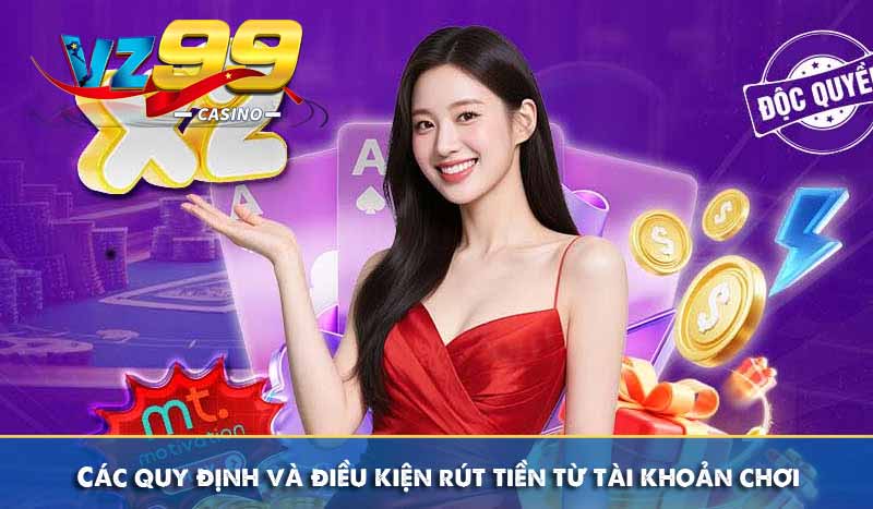 Các quy định và điều kiện rút tiền từ tài khoản chơi