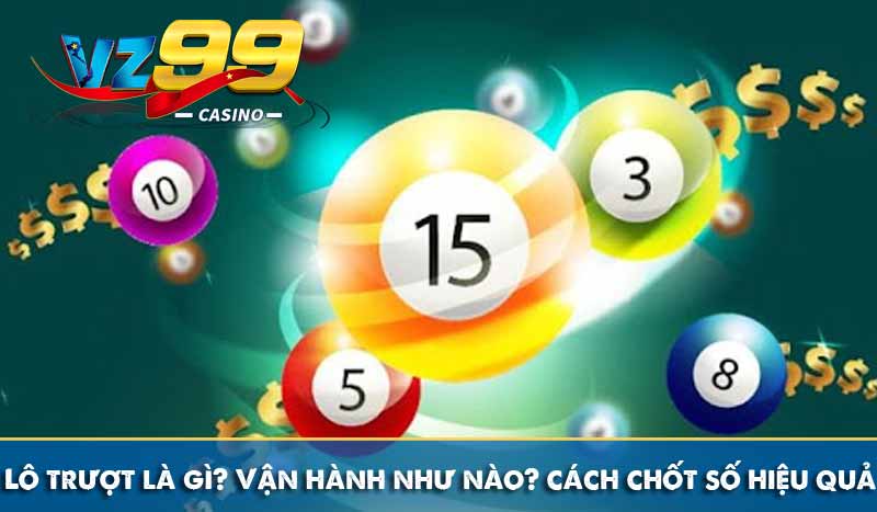 Lô trượt là gì? Vận hành như nào? Cách chốt số siêu chuẩn? 8 lô trượt là gì vận hành như nào, cách chốt số hiệu quả
