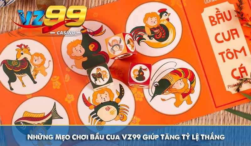 Những Mẹo Chơi Bầu Cua VZ99 Giúp Tăng Tỷ Lệ Thắng