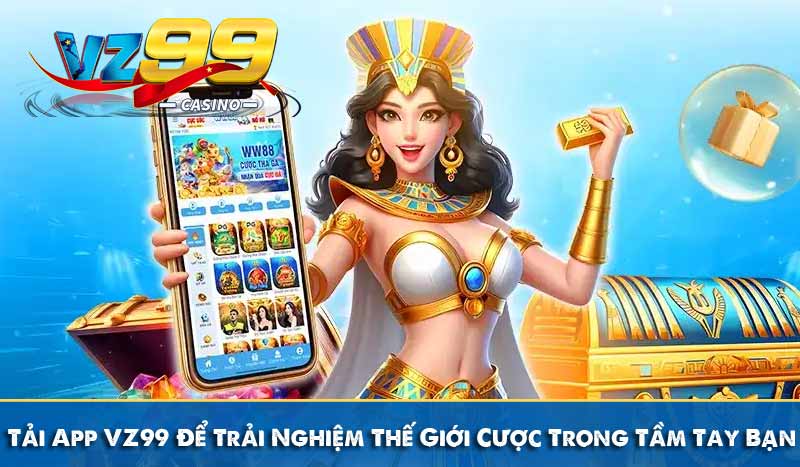 Tải App VZ99 Để Trải Nghiệm Thế Giới Cược Trong Tầm Tay Bạn 1 Tải App VZ99 Để Trải Nghiệm Thế Giới Cược Trong Tầm Tay Bạn