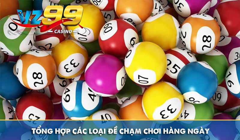 Tổng hợp các loại đề chạm chơi hàng ngày