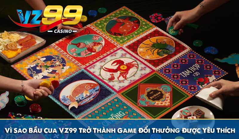 Vì Sao Bầu Cua VZ99 Trở Thành Game Đổi Thưởng Được Yêu Thích 7 Vì Sao Bầu Cua VZ99 Trở Thành Game Đổi Thưởng Được Yêu Thích